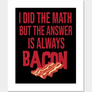 i did the math but the answer is always bacon Posters and Art